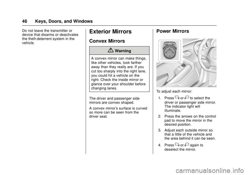 CHEVROLET CAMARO SS 2018 Service Manual Chevrolet Camaro Owner Manual (GMNA-Localizing-U.S./Canada/Mexico-
11348325) - 2018 - crc - 4/11/17
46 Keys, Doors, and Windows
Do not leave the transmitter or
device that disarms or deactivates
the t