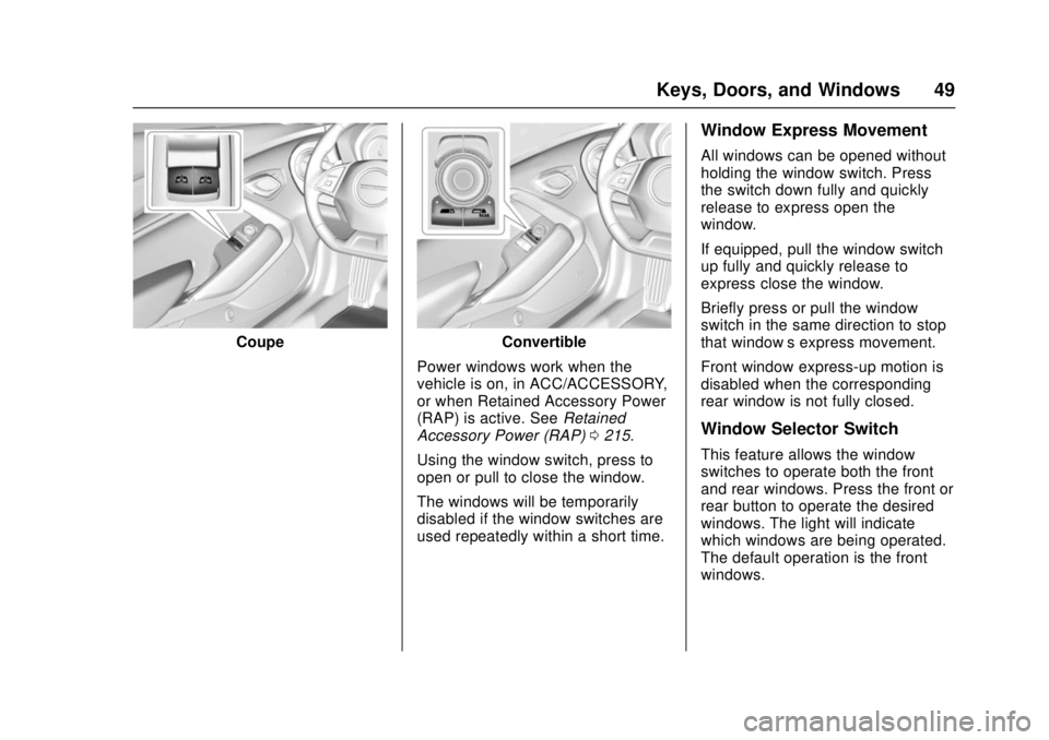 CHEVROLET CAMARO SS 2018 Service Manual Chevrolet Camaro Owner Manual (GMNA-Localizing-U.S./Canada/Mexico-
11348325) - 2018 - crc - 4/11/17
Keys, Doors, and Windows 49
CoupeConvertible
Power windows work when the
vehicle is on, in ACC/ACCES