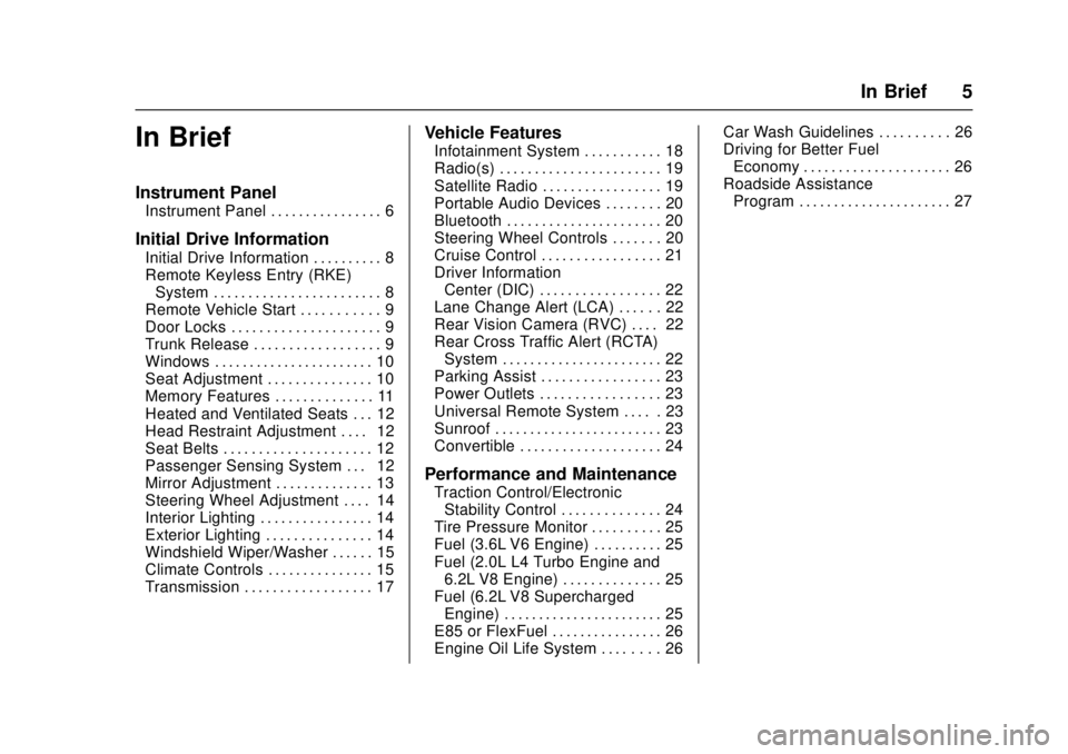 CHEVROLET CAMARO SS 2018 Owners Manual Chevrolet Camaro Owner Manual (GMNA-Localizing-U.S./Canada/Mexico-
11348325) - 2018 - crc - 4/11/17
In Brief 5
In Brief
Instrument Panel
Instrument Panel . . . . . . . . . . . . . . . . 6
Initial Driv CHEVROLET CAMARO SS 2018 Owners Manual Chevrolet Camaro Owner Manual (GMNA-Localizing-U.S./Canada/Mexico-
11348325) - 2018 - crc - 4/11/17
In Brief 5
In Brief
Instrument Panel
Instrument Panel . . . . . . . . . . . . . . . . 6
Initial Driv