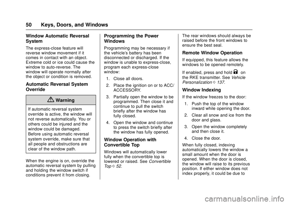 CHEVROLET CAMARO SS 2018 Workshop Manual Chevrolet Camaro Owner Manual (GMNA-Localizing-U.S./Canada/Mexico-
11348325) - 2018 - crc - 4/11/17
50 Keys, Doors, and Windows
Window Automatic Reversal
System
The express-close feature will
reverse CHEVROLET CAMARO SS 2018 Workshop Manual Chevrolet Camaro Owner Manual (GMNA-Localizing-U.S./Canada/Mexico-
11348325) - 2018 - crc - 4/11/17
50 Keys, Doors, and Windows
Window Automatic Reversal
System
The express-close feature will
reverse
