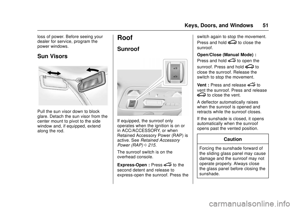 CHEVROLET CAMARO SS 2018 Workshop Manual Chevrolet Camaro Owner Manual (GMNA-Localizing-U.S./Canada/Mexico-
11348325) - 2018 - crc - 4/11/17
Keys, Doors, and Windows 51
loss of power. Before seeing your
dealer for service, program the
power CHEVROLET CAMARO SS 2018 Workshop Manual Chevrolet Camaro Owner Manual (GMNA-Localizing-U.S./Canada/Mexico-
11348325) - 2018 - crc - 4/11/17
Keys, Doors, and Windows 51
loss of power. Before seeing your
dealer for service, program the
power