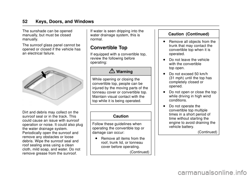 CHEVROLET CAMARO SS 2018 Workshop Manual Chevrolet Camaro Owner Manual (GMNA-Localizing-U.S./Canada/Mexico-
11348325) - 2018 - crc - 4/11/17
52 Keys, Doors, and Windows
The sunshade can be opened
manually, but must be closed
manually.
The su CHEVROLET CAMARO SS 2018 Workshop Manual Chevrolet Camaro Owner Manual (GMNA-Localizing-U.S./Canada/Mexico-
11348325) - 2018 - crc - 4/11/17
52 Keys, Doors, and Windows
The sunshade can be opened
manually, but must be closed
manually.
The su