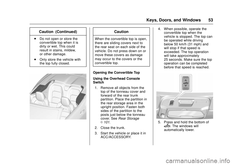CHEVROLET CAMARO SS 2018 Workshop Manual Chevrolet Camaro Owner Manual (GMNA-Localizing-U.S./Canada/Mexico-
11348325) - 2018 - crc - 4/11/17
Keys, Doors, and Windows 53
Caution (Continued)
.Do not open or store the
convertible top when it is CHEVROLET CAMARO SS 2018 Workshop Manual Chevrolet Camaro Owner Manual (GMNA-Localizing-U.S./Canada/Mexico-
11348325) - 2018 - crc - 4/11/17
Keys, Doors, and Windows 53
Caution (Continued)
.Do not open or store the
convertible top when it is