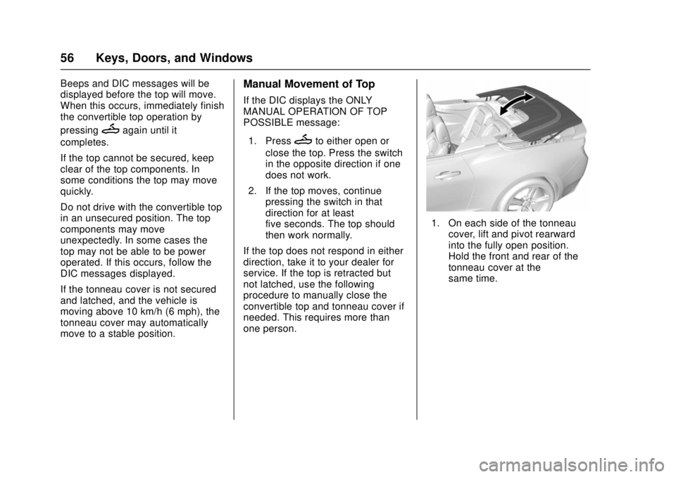 CHEVROLET CAMARO SS 2018 Workshop Manual Chevrolet Camaro Owner Manual (GMNA-Localizing-U.S./Canada/Mexico-
11348325) - 2018 - crc - 4/11/17
56 Keys, Doors, and Windows
Beeps and DIC messages will be
displayed before the top will move.
When CHEVROLET CAMARO SS 2018 Workshop Manual Chevrolet Camaro Owner Manual (GMNA-Localizing-U.S./Canada/Mexico-
11348325) - 2018 - crc - 4/11/17
56 Keys, Doors, and Windows
Beeps and DIC messages will be
displayed before the top will move.
When