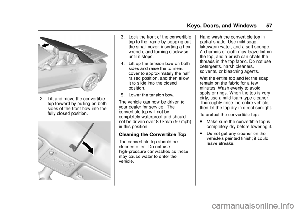 CHEVROLET CAMARO SS 2018 Workshop Manual Chevrolet Camaro Owner Manual (GMNA-Localizing-U.S./Canada/Mexico-
11348325) - 2018 - crc - 4/11/17
Keys, Doors, and Windows 57
2. Lift and move the convertibletop forward by pulling on both
sides of CHEVROLET CAMARO SS 2018 Workshop Manual Chevrolet Camaro Owner Manual (GMNA-Localizing-U.S./Canada/Mexico-
11348325) - 2018 - crc - 4/11/17
Keys, Doors, and Windows 57
2. Lift and move the convertibletop forward by pulling on both
sides of