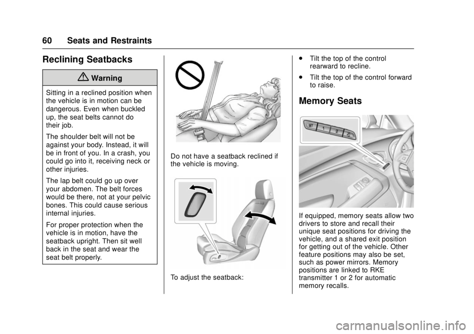 CHEVROLET CAMARO SS 2018 Repair Manual Chevrolet Camaro Owner Manual (GMNA-Localizing-U.S./Canada/Mexico-
11348325) - 2018 - crc - 4/11/17
60 Seats and Restraints
Reclining Seatbacks
{Warning
Sitting in a reclined position when
the vehicle CHEVROLET CAMARO SS 2018 Repair Manual Chevrolet Camaro Owner Manual (GMNA-Localizing-U.S./Canada/Mexico-
11348325) - 2018 - crc - 4/11/17
60 Seats and Restraints
Reclining Seatbacks
{Warning
Sitting in a reclined position when
the vehicle