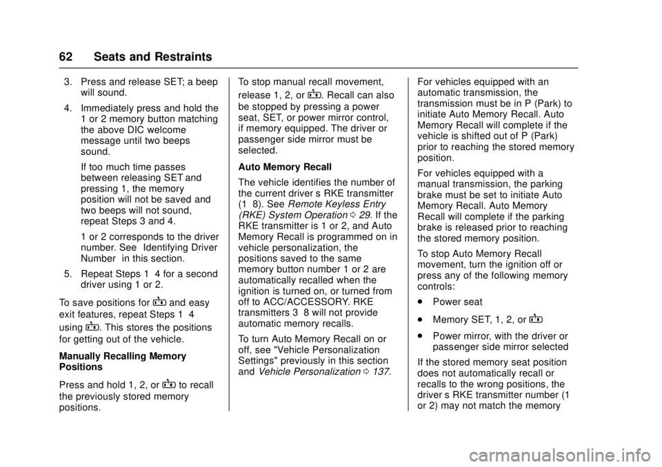 CHEVROLET CAMARO SS 2018 Repair Manual Chevrolet Camaro Owner Manual (GMNA-Localizing-U.S./Canada/Mexico-
11348325) - 2018 - crc - 4/11/17
62 Seats and Restraints
3. Press and release SET; a beepwill sound.
4. Immediately press and hold th CHEVROLET CAMARO SS 2018 Repair Manual Chevrolet Camaro Owner Manual (GMNA-Localizing-U.S./Canada/Mexico-
11348325) - 2018 - crc - 4/11/17
62 Seats and Restraints
3. Press and release SET; a beepwill sound.
4. Immediately press and hold th