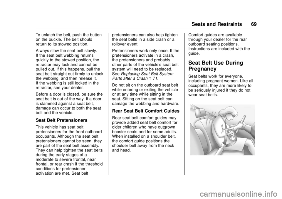 CHEVROLET CAMARO SS 2018 Repair Manual Chevrolet Camaro Owner Manual (GMNA-Localizing-U.S./Canada/Mexico-
11348325) - 2018 - crc - 4/11/17
Seats and Restraints 69
To unlatch the belt, push the button
on the buckle. The belt should
return t CHEVROLET CAMARO SS 2018 Repair Manual Chevrolet Camaro Owner Manual (GMNA-Localizing-U.S./Canada/Mexico-
11348325) - 2018 - crc - 4/11/17
Seats and Restraints 69
To unlatch the belt, push the button
on the buckle. The belt should
return t