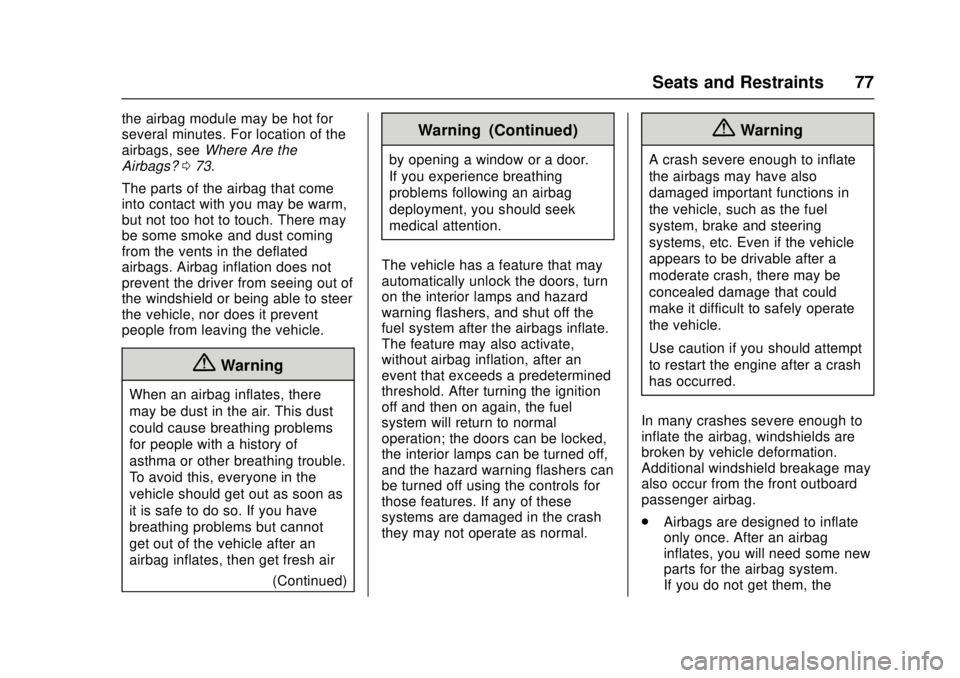 CHEVROLET CAMARO SS 2018 Manual PDF Chevrolet Camaro Owner Manual (GMNA-Localizing-U.S./Canada/Mexico-
11348325) - 2018 - crc - 4/11/17
Seats and Restraints 77
the airbag module may be hot for
several minutes. For location of the
airbag