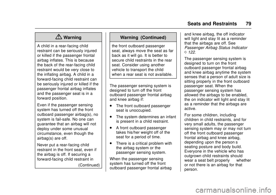 CHEVROLET CAMARO SS 2018 Manual PDF Chevrolet Camaro Owner Manual (GMNA-Localizing-U.S./Canada/Mexico-
11348325) - 2018 - crc - 4/11/17
Seats and Restraints 79
{Warning
A child in a rear-facing child
restraint can be seriously injured
o