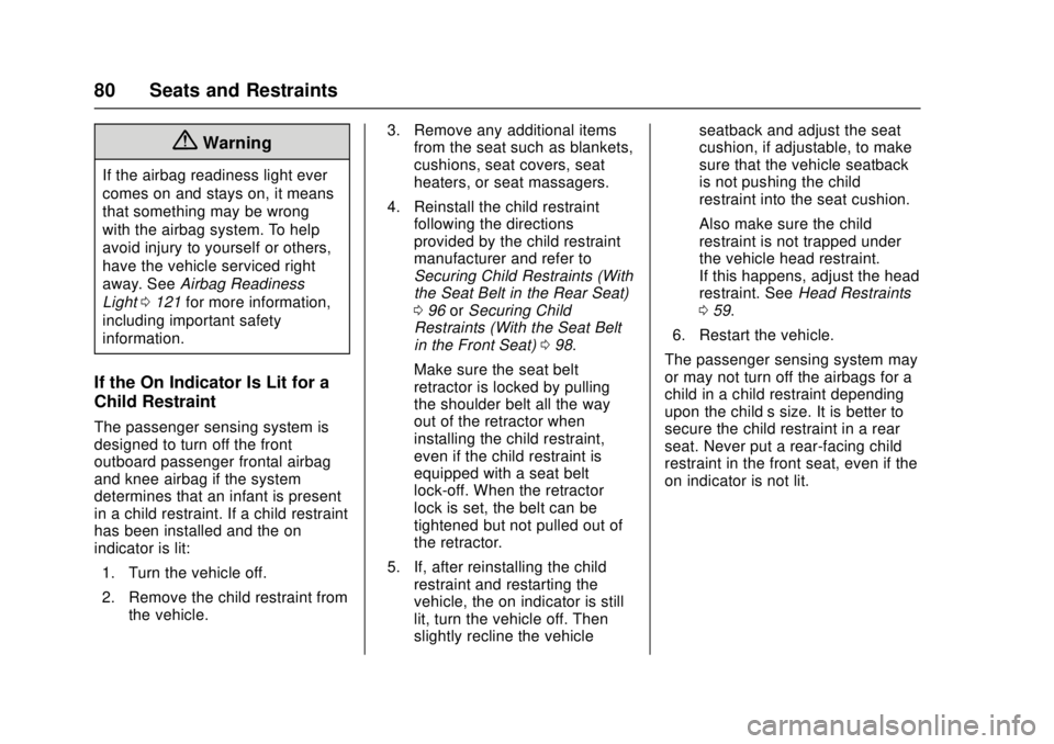 CHEVROLET CAMARO SS 2018 Manual Online Chevrolet Camaro Owner Manual (GMNA-Localizing-U.S./Canada/Mexico-
11348325) - 2018 - crc - 4/11/17
80 Seats and Restraints
{Warning
If the airbag readiness light ever
comes on and stays on, it means
CHEVROLET CAMARO SS 2018 Manual Online Chevrolet Camaro Owner Manual (GMNA-Localizing-U.S./Canada/Mexico-
11348325) - 2018 - crc - 4/11/17
80 Seats and Restraints
{Warning
If the airbag readiness light ever
comes on and stays on, it means