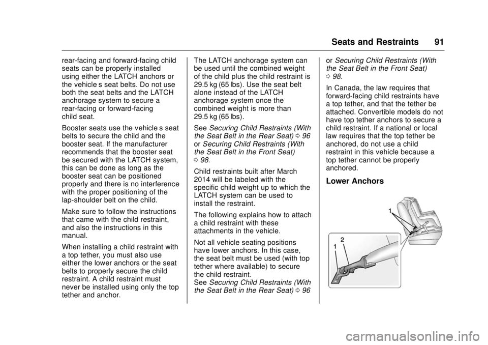 CHEVROLET CAMARO SS 2018 Owners Manual Chevrolet Camaro Owner Manual (GMNA-Localizing-U.S./Canada/Mexico-
11348325) - 2018 - crc - 4/11/17
Seats and Restraints 91
rear-facing and forward-facing child
seats can be properly installed
using e CHEVROLET CAMARO SS 2018 Owners Manual Chevrolet Camaro Owner Manual (GMNA-Localizing-U.S./Canada/Mexico-
11348325) - 2018 - crc - 4/11/17
Seats and Restraints 91
rear-facing and forward-facing child
seats can be properly installed
using e
