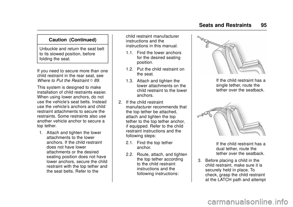 CHEVROLET CAMARO SS 2018 Owners Manual Chevrolet Camaro Owner Manual (GMNA-Localizing-U.S./Canada/Mexico-
11348325) - 2018 - crc - 4/11/17
Seats and Restraints 95
Caution (Continued)
Unbuckle and return the seat belt
to its stowed position CHEVROLET CAMARO SS 2018 Owners Manual Chevrolet Camaro Owner Manual (GMNA-Localizing-U.S./Canada/Mexico-
11348325) - 2018 - crc - 4/11/17
Seats and Restraints 95
Caution (Continued)
Unbuckle and return the seat belt
to its stowed position
