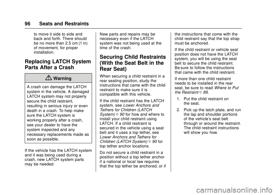 CHEVROLET CAMARO SS 2018 Owners Manual Chevrolet Camaro Owner Manual (GMNA-Localizing-U.S./Canada/Mexico-
11348325) - 2018 - crc - 4/11/17
96 Seats and Restraints
to move it side to side and
back and forth. There should
be no more than 2.5 CHEVROLET CAMARO SS 2018 Owners Manual Chevrolet Camaro Owner Manual (GMNA-Localizing-U.S./Canada/Mexico-
11348325) - 2018 - crc - 4/11/17
96 Seats and Restraints
to move it side to side and
back and forth. There should
be no more than 2.5