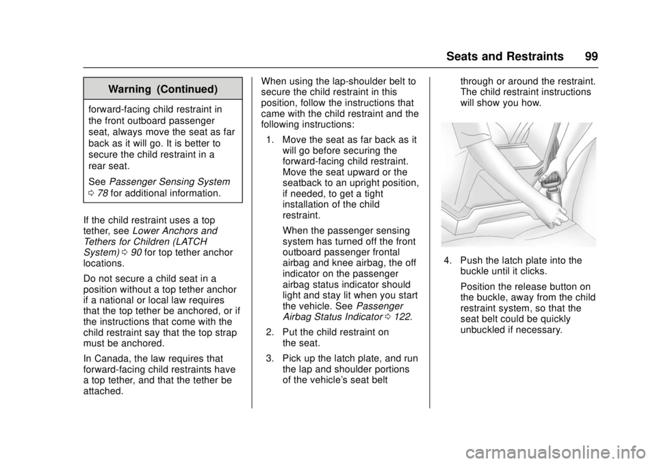 CHEVROLET CAMARO SS 2018 Owners Manual Chevrolet Camaro Owner Manual (GMNA-Localizing-U.S./Canada/Mexico-
11348325) - 2018 - crc - 4/11/17
Seats and Restraints 99
Warning (Continued)
forward-facing child restraint in
the front outboard pas CHEVROLET CAMARO SS 2018 Owners Manual Chevrolet Camaro Owner Manual (GMNA-Localizing-U.S./Canada/Mexico-
11348325) - 2018 - crc - 4/11/17
Seats and Restraints 99
Warning (Continued)
forward-facing child restraint in
the front outboard pas