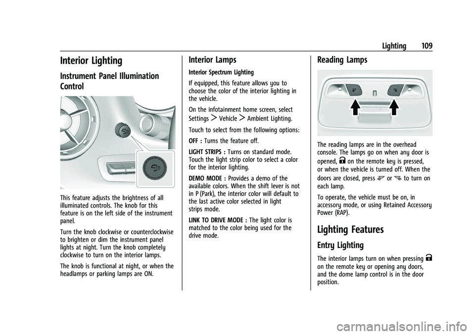 CHEVROLET CAMARO 2023  Owners Manual Chevrolet Camaro Owner Manual (GMNA-Localizing-U.S./Canada/Mexico-
16408685) - 2023 - CRC - 3/28/22
Lighting 109
Interior Lighting
Instrument Panel Illumination
Control
This feature adjusts the bright