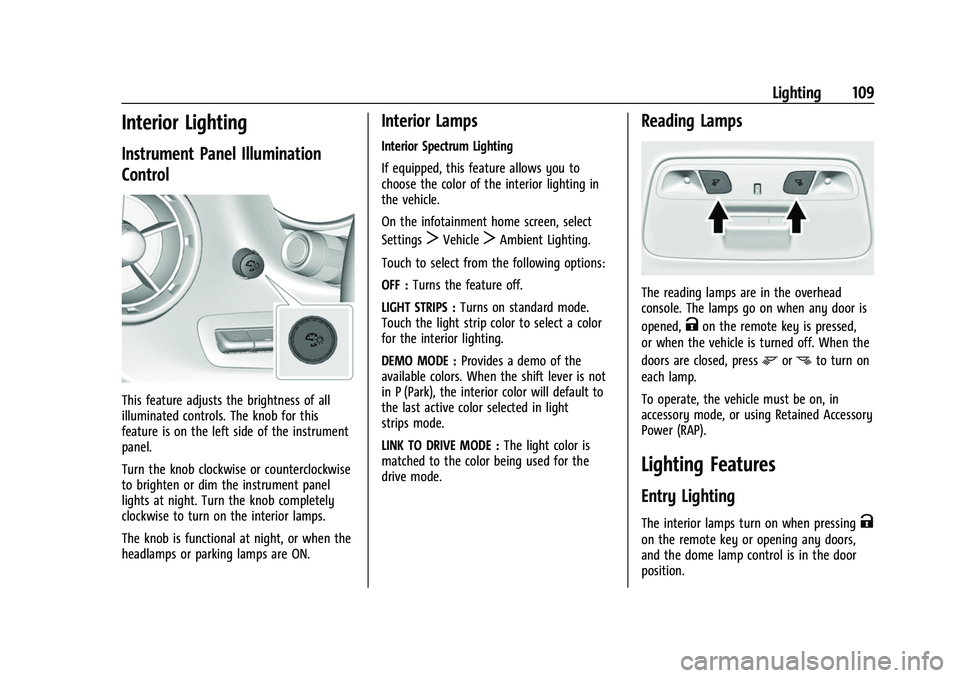 CHEVROLET CAMARO 2023 Owners Manual Chevrolet Camaro Owner Manual (GMNA-Localizing-U.S./Canada/Mexico-
16408685) - 2023 - CRC - 3/28/22
Lighting 109
Interior Lighting
Instrument Panel Illumination
Control
This feature adjusts the bright CHEVROLET CAMARO 2023 Owners Manual Chevrolet Camaro Owner Manual (GMNA-Localizing-U.S./Canada/Mexico-
16408685) - 2023 - CRC - 3/28/22
Lighting 109
Interior Lighting
Instrument Panel Illumination
Control
This feature adjusts the bright