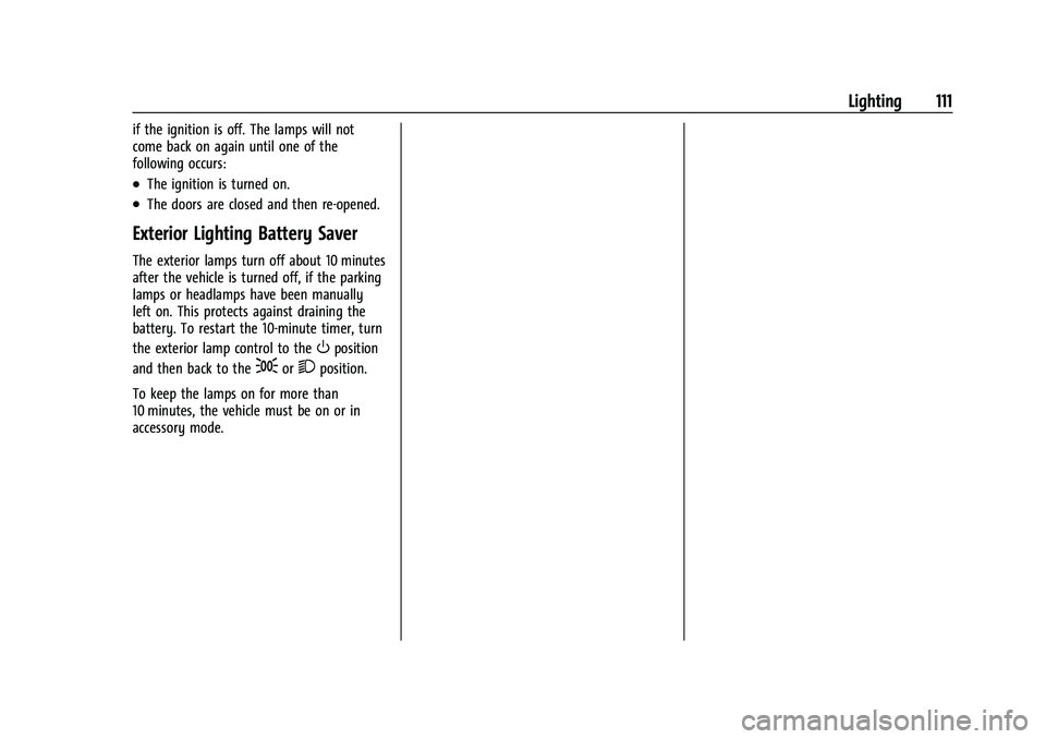 CHEVROLET CAMARO 2023 Owners Manual Chevrolet Camaro Owner Manual (GMNA-Localizing-U.S./Canada/Mexico-
16408685) - 2023 - CRC - 3/28/22
Lighting 111
if the ignition is off. The lamps will not
come back on again until one of the
followin CHEVROLET CAMARO 2023 Owners Manual Chevrolet Camaro Owner Manual (GMNA-Localizing-U.S./Canada/Mexico-
16408685) - 2023 - CRC - 3/28/22
Lighting 111
if the ignition is off. The lamps will not
come back on again until one of the
followin
