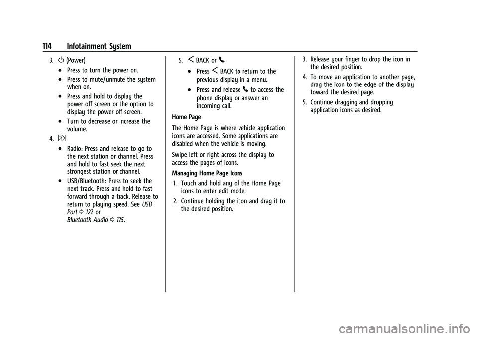 CHEVROLET CAMARO 2023  Owners Manual Chevrolet Camaro Owner Manual (GMNA-Localizing-U.S./Canada/Mexico-
16408685) - 2023 - CRC - 3/28/22
114 Infotainment System
3.O(Power)
.Press to turn the power on.
.Press to mute/unmute the system
whe