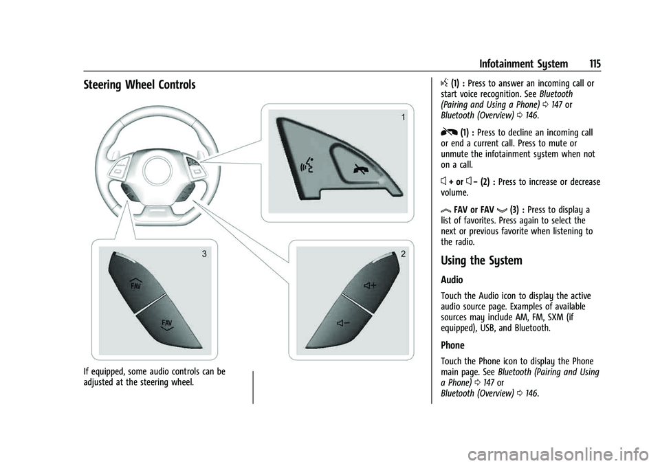 CHEVROLET CAMARO 2023  Owners Manual Chevrolet Camaro Owner Manual (GMNA-Localizing-U.S./Canada/Mexico-
16408685) - 2023 - CRC - 3/28/22
Infotainment System 115
Steering Wheel Controls
If equipped, some audio controls can be
adjusted at 