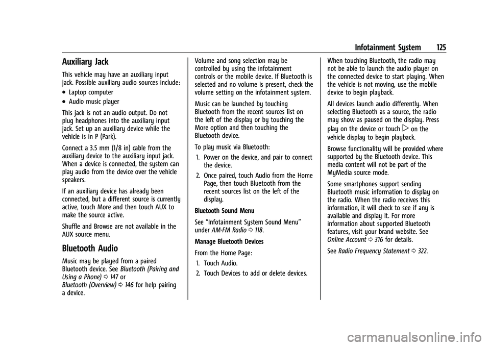 CHEVROLET CAMARO 2023 Owners Manual Chevrolet Camaro Owner Manual (GMNA-Localizing-U.S./Canada/Mexico-
16408685) - 2023 - CRC - 3/28/22
Infotainment System 125
Auxiliary Jack
This vehicle may have an auxiliary input
jack. Possible auxil CHEVROLET CAMARO 2023 Owners Manual Chevrolet Camaro Owner Manual (GMNA-Localizing-U.S./Canada/Mexico-
16408685) - 2023 - CRC - 3/28/22
Infotainment System 125
Auxiliary Jack
This vehicle may have an auxiliary input
jack. Possible auxil