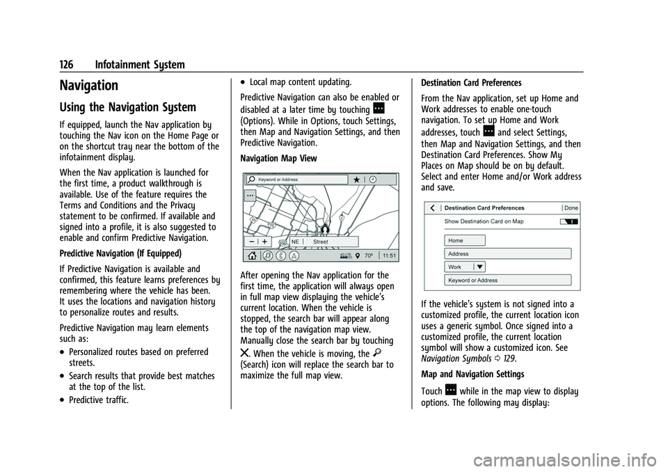 CHEVROLET CAMARO 2023 Owners Manual Chevrolet Camaro Owner Manual (GMNA-Localizing-U.S./Canada/Mexico-
16408685) - 2023 - CRC - 3/28/22
126 Infotainment System
Navigation
Using the Navigation System
If equipped, launch the Nav applicati CHEVROLET CAMARO 2023 Owners Manual Chevrolet Camaro Owner Manual (GMNA-Localizing-U.S./Canada/Mexico-
16408685) - 2023 - CRC - 3/28/22
126 Infotainment System
Navigation
Using the Navigation System
If equipped, launch the Nav applicati