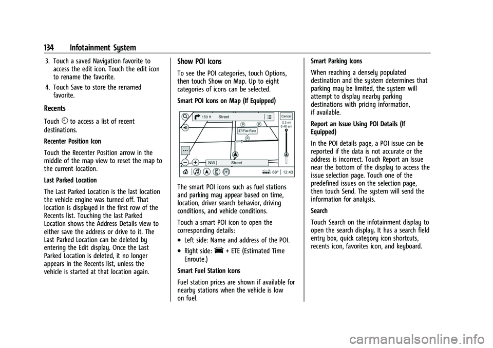 CHEVROLET CAMARO 2023  Owners Manual Chevrolet Camaro Owner Manual (GMNA-Localizing-U.S./Canada/Mexico-
16408685) - 2023 - CRC - 3/28/22
134 Infotainment System
3. Touch a saved Navigation favorite toaccess the edit icon. Touch the edit 