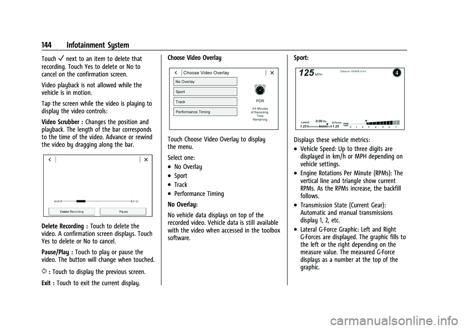 CHEVROLET CAMARO 2023 Owners Manual Chevrolet Camaro Owner Manual (GMNA-Localizing-U.S./Canada/Mexico-
16408685) - 2023 - CRC - 3/28/22
144 Infotainment System
TouchVnext to an item to delete that
recording. Touch Yes to delete or No to CHEVROLET CAMARO 2023 Owners Manual Chevrolet Camaro Owner Manual (GMNA-Localizing-U.S./Canada/Mexico-
16408685) - 2023 - CRC - 3/28/22
144 Infotainment System
TouchVnext to an item to delete that
recording. Touch Yes to delete or No to