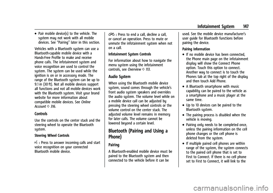 CHEVROLET CAMARO 2023 Owners Manual Chevrolet Camaro Owner Manual (GMNA-Localizing-U.S./Canada/Mexico-
16408685) - 2023 - CRC - 3/28/22
Infotainment System 147
.Pair mobile device(s) to the vehicle. The
system may not work with all mobi CHEVROLET CAMARO 2023 Owners Manual Chevrolet Camaro Owner Manual (GMNA-Localizing-U.S./Canada/Mexico-
16408685) - 2023 - CRC - 3/28/22
Infotainment System 147
.Pair mobile device(s) to the vehicle. The
system may not work with all mobi