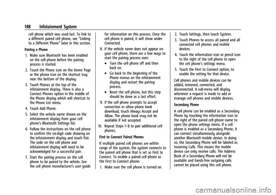 CHEVROLET CAMARO 2023 Owners Manual Chevrolet Camaro Owner Manual (GMNA-Localizing-U.S./Canada/Mexico-
16408685) - 2023 - CRC - 3/28/22
148 Infotainment System
cell phone which was used last. To link to
a different paired cell phone, se CHEVROLET CAMARO 2023 Owners Manual Chevrolet Camaro Owner Manual (GMNA-Localizing-U.S./Canada/Mexico-
16408685) - 2023 - CRC - 3/28/22
148 Infotainment System
cell phone which was used last. To link to
a different paired cell phone, se