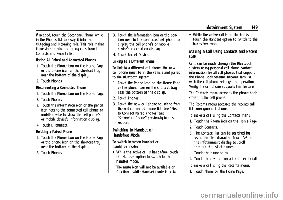 CHEVROLET CAMARO 2023 Owners Manual Chevrolet Camaro Owner Manual (GMNA-Localizing-U.S./Canada/Mexico-
16408685) - 2023 - CRC - 3/28/22
Infotainment System 149
If needed, touch the Secondary Phone while
in the Phones list to swap it int CHEVROLET CAMARO 2023 Owners Manual Chevrolet Camaro Owner Manual (GMNA-Localizing-U.S./Canada/Mexico-
16408685) - 2023 - CRC - 3/28/22
Infotainment System 149
If needed, touch the Secondary Phone while
in the Phones list to swap it int