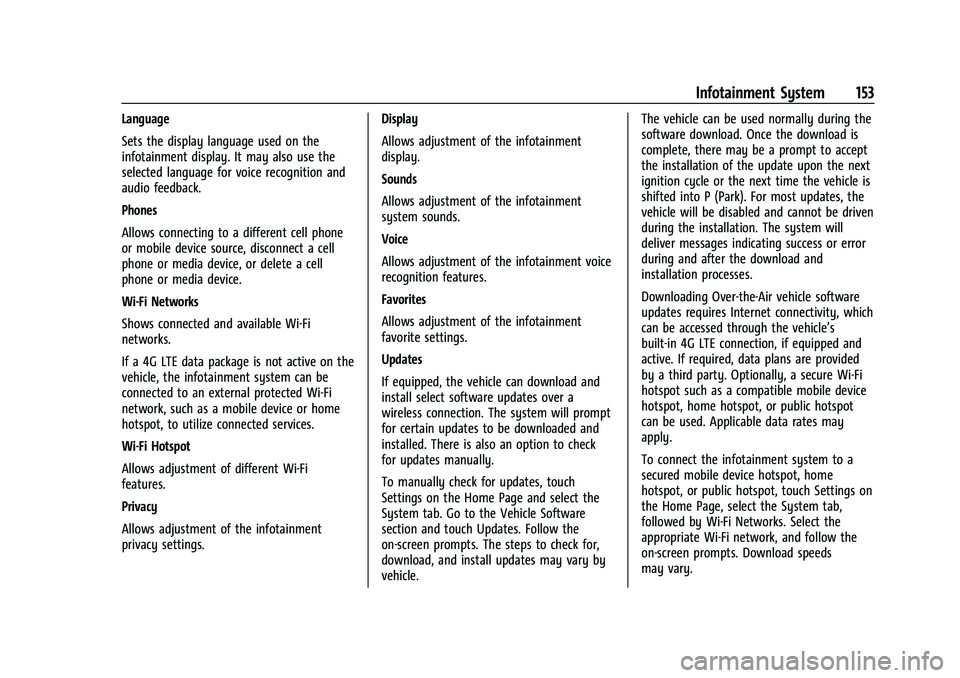 CHEVROLET CAMARO 2023 Owners Manual Chevrolet Camaro Owner Manual (GMNA-Localizing-U.S./Canada/Mexico-
16408685) - 2023 - CRC - 3/28/22
Infotainment System 153
Language
Sets the display language used on the
infotainment display. It may CHEVROLET CAMARO 2023 Owners Manual Chevrolet Camaro Owner Manual (GMNA-Localizing-U.S./Canada/Mexico-
16408685) - 2023 - CRC - 3/28/22
Infotainment System 153
Language
Sets the display language used on the
infotainment display. It may