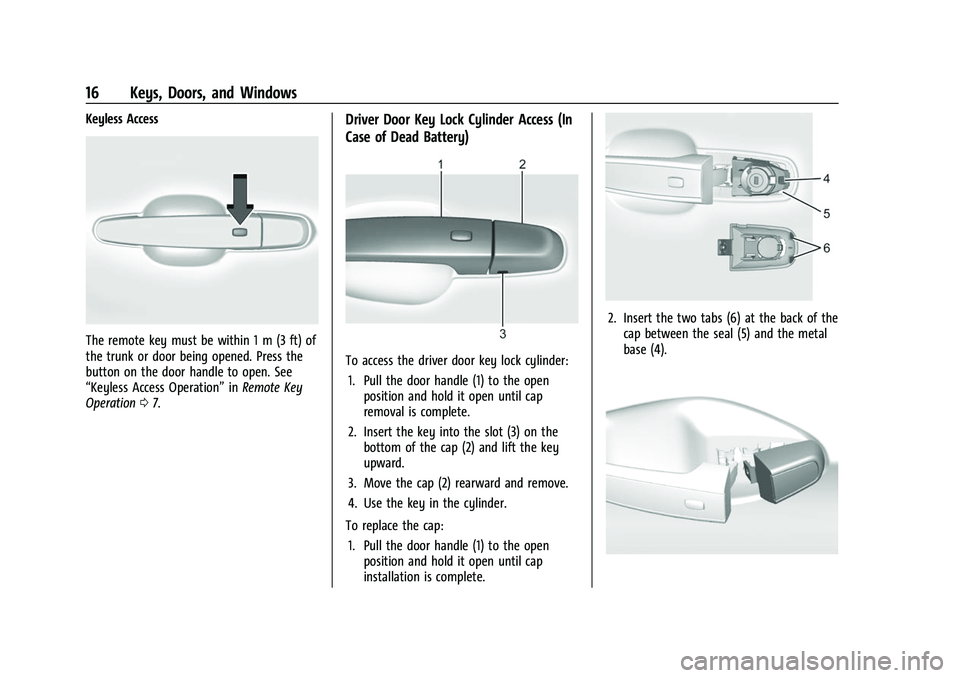 CHEVROLET CAMARO 2023 User Guide Chevrolet Camaro Owner Manual (GMNA-Localizing-U.S./Canada/Mexico-
16408685) - 2023 - CRC - 3/28/22
16 Keys, Doors, and Windows
Keyless Access
The remote key must be within 1 m (3 ft) of
the trunk or 