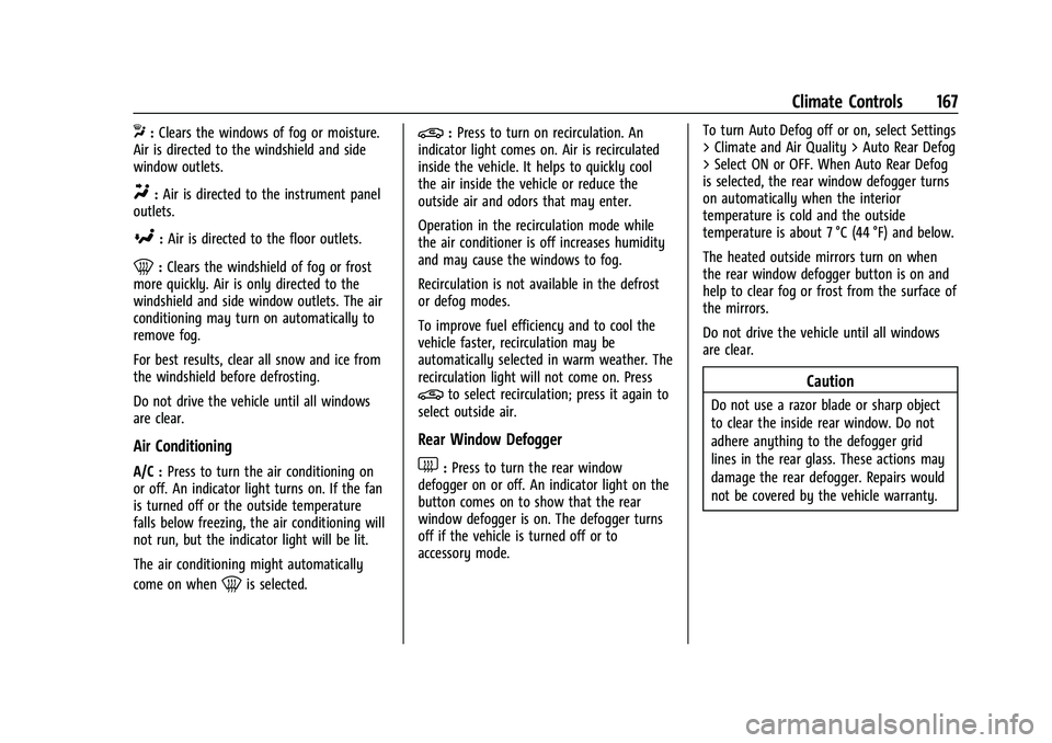 CHEVROLET CAMARO 2023 Owners Manual Chevrolet Camaro Owner Manual (GMNA-Localizing-U.S./Canada/Mexico-
16408685) - 2023 - CRC - 3/28/22
Climate Controls 167
X:Clears the windows of fog or moisture.
Air is directed to the windshield and CHEVROLET CAMARO 2023 Owners Manual Chevrolet Camaro Owner Manual (GMNA-Localizing-U.S./Canada/Mexico-
16408685) - 2023 - CRC - 3/28/22
Climate Controls 167
X:Clears the windows of fog or moisture.
Air is directed to the windshield and