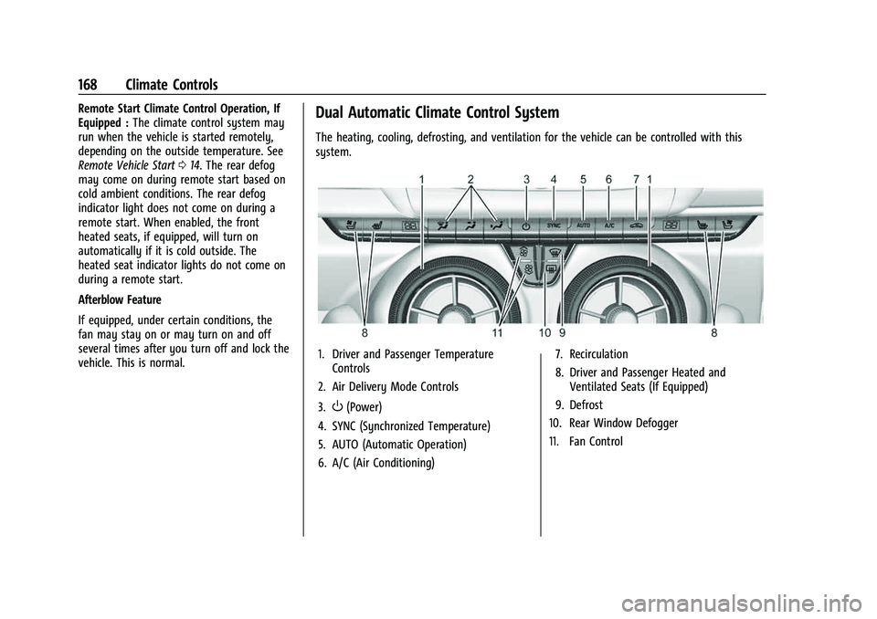 CHEVROLET CAMARO 2023 Owners Manual Chevrolet Camaro Owner Manual (GMNA-Localizing-U.S./Canada/Mexico-
16408685) - 2023 - CRC - 3/28/22
168 Climate Controls
Remote Start Climate Control Operation, If
Equipped :The climate control system CHEVROLET CAMARO 2023 Owners Manual Chevrolet Camaro Owner Manual (GMNA-Localizing-U.S./Canada/Mexico-
16408685) - 2023 - CRC - 3/28/22
168 Climate Controls
Remote Start Climate Control Operation, If
Equipped :The climate control system