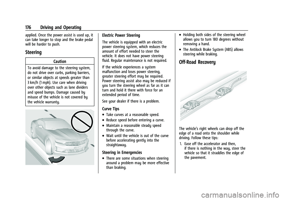 CHEVROLET CAMARO 2023 Owners Manual Chevrolet Camaro Owner Manual (GMNA-Localizing-U.S./Canada/Mexico-
16408685) - 2023 - CRC - 3/28/22
176 Driving and Operating
applied. Once the power assist is used up, it
can take longer to stop and CHEVROLET CAMARO 2023 Owners Manual Chevrolet Camaro Owner Manual (GMNA-Localizing-U.S./Canada/Mexico-
16408685) - 2023 - CRC - 3/28/22
176 Driving and Operating
applied. Once the power assist is used up, it
can take longer to stop and