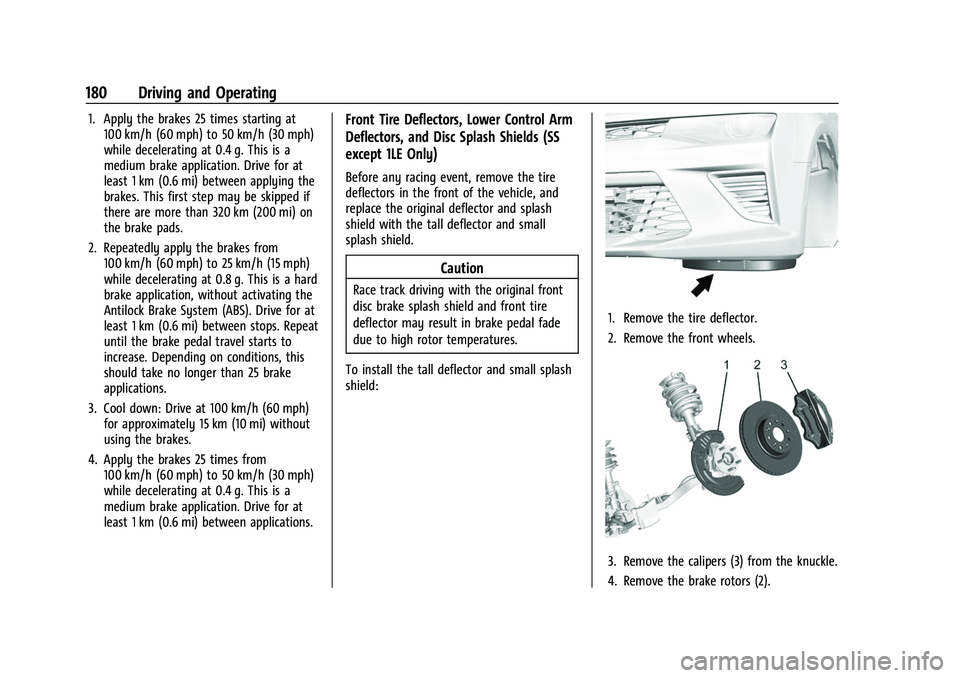 CHEVROLET CAMARO 2023  Owners Manual Chevrolet Camaro Owner Manual (GMNA-Localizing-U.S./Canada/Mexico-
16408685) - 2023 - CRC - 3/28/22
180 Driving and Operating
1. Apply the brakes 25 times starting at100 km/h (60 mph) to 50 km/h (30 m