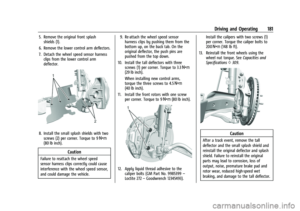 CHEVROLET CAMARO 2023 Owners Manual Chevrolet Camaro Owner Manual (GMNA-Localizing-U.S./Canada/Mexico-
16408685) - 2023 - CRC - 3/28/22
Driving and Operating 181
5. Remove the original front splashshields (1).
6. Remove the lower contro CHEVROLET CAMARO 2023 Owners Manual Chevrolet Camaro Owner Manual (GMNA-Localizing-U.S./Canada/Mexico-
16408685) - 2023 - CRC - 3/28/22
Driving and Operating 181
5. Remove the original front splashshields (1).
6. Remove the lower contro