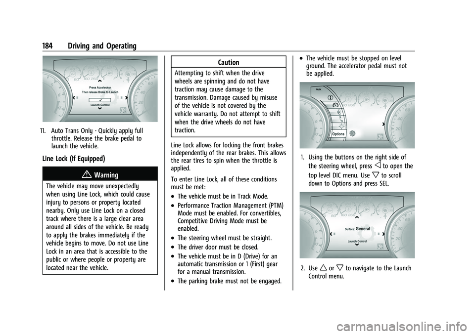 CHEVROLET CAMARO 2023  Owners Manual Chevrolet Camaro Owner Manual (GMNA-Localizing-U.S./Canada/Mexico-
16408685) - 2023 - CRC - 3/28/22
184 Driving and Operating
11. Auto Trans Only - Quickly apply fullthrottle. Release the brake pedal 