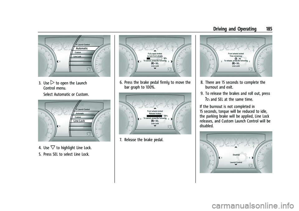 CHEVROLET CAMARO 2023  Owners Manual Chevrolet Camaro Owner Manual (GMNA-Localizing-U.S./Canada/Mexico-
16408685) - 2023 - CRC - 3/28/22
Driving and Operating 185
3. Usepto open the Launch
Control menu.
Select Automatic or Custom.
4. Use