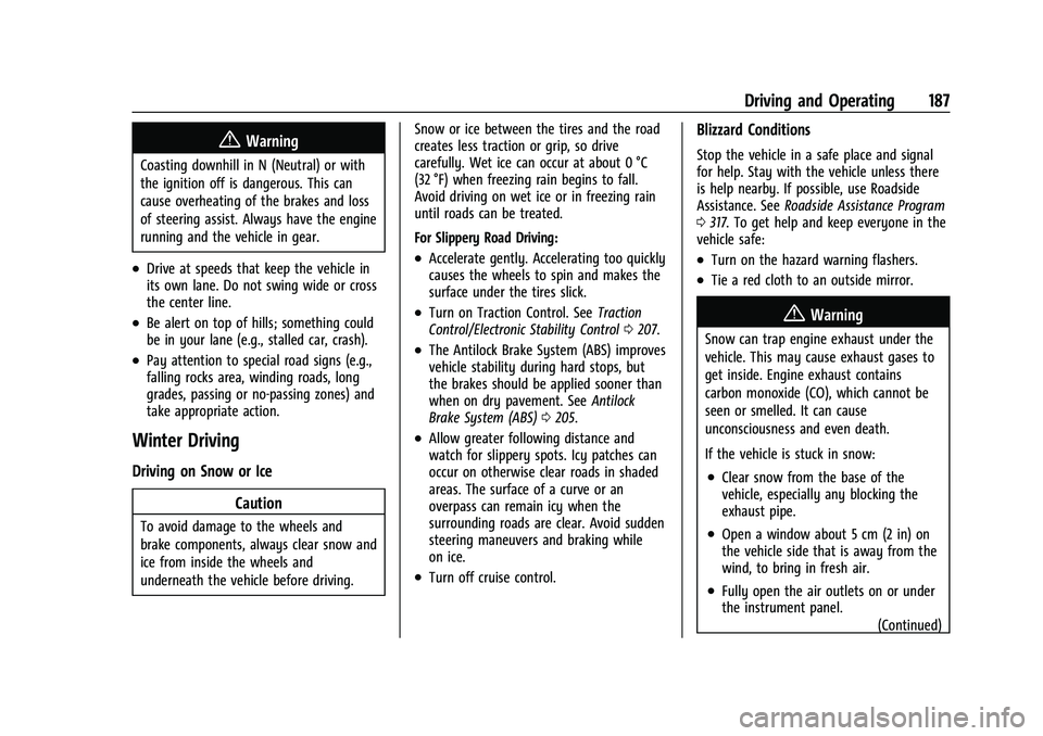 CHEVROLET CAMARO 2023 Owners Manual Chevrolet Camaro Owner Manual (GMNA-Localizing-U.S./Canada/Mexico-
16408685) - 2023 - CRC - 3/28/22
Driving and Operating 187
{Warning
Coasting downhill in N (Neutral) or with
the ignition off is dang CHEVROLET CAMARO 2023 Owners Manual Chevrolet Camaro Owner Manual (GMNA-Localizing-U.S./Canada/Mexico-
16408685) - 2023 - CRC - 3/28/22
Driving and Operating 187
{Warning
Coasting downhill in N (Neutral) or with
the ignition off is dang
