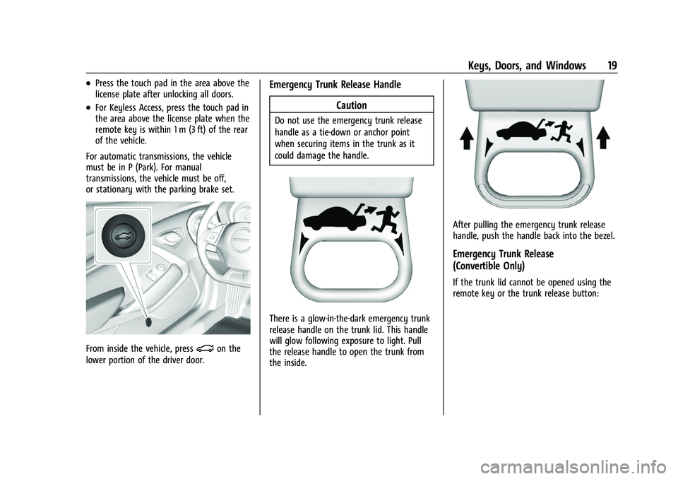 CHEVROLET CAMARO 2023 User Guide Chevrolet Camaro Owner Manual (GMNA-Localizing-U.S./Canada/Mexico-
16408685) - 2023 - CRC - 3/28/22
Keys, Doors, and Windows 19
.Press the touch pad in the area above the
license plate after unlocking CHEVROLET CAMARO 2023 User Guide Chevrolet Camaro Owner Manual (GMNA-Localizing-U.S./Canada/Mexico-
16408685) - 2023 - CRC - 3/28/22
Keys, Doors, and Windows 19
.Press the touch pad in the area above the
license plate after unlocking