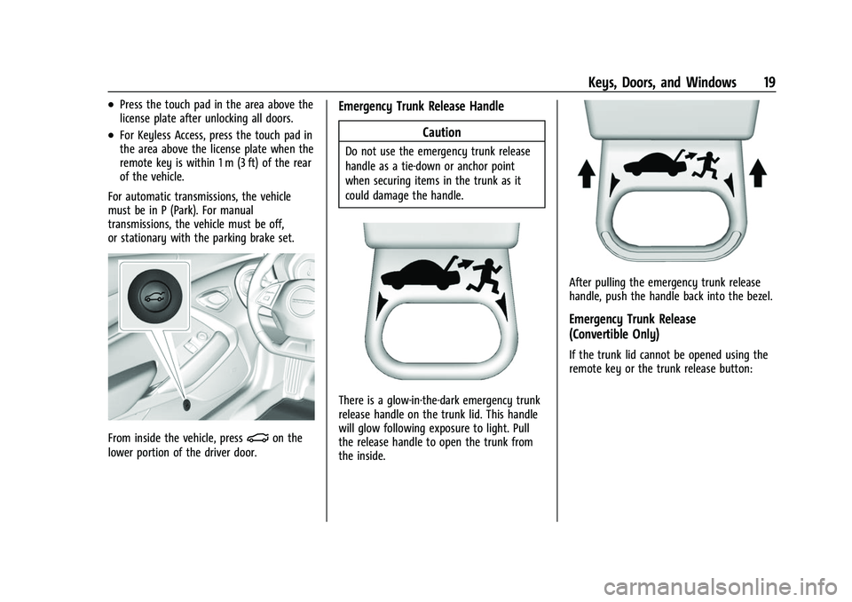 CHEVROLET CAMARO 2023 User Guide Chevrolet Camaro Owner Manual (GMNA-Localizing-U.S./Canada/Mexico-
16408685) - 2023 - CRC - 3/28/22
Keys, Doors, and Windows 19
.Press the touch pad in the area above the
license plate after unlocking