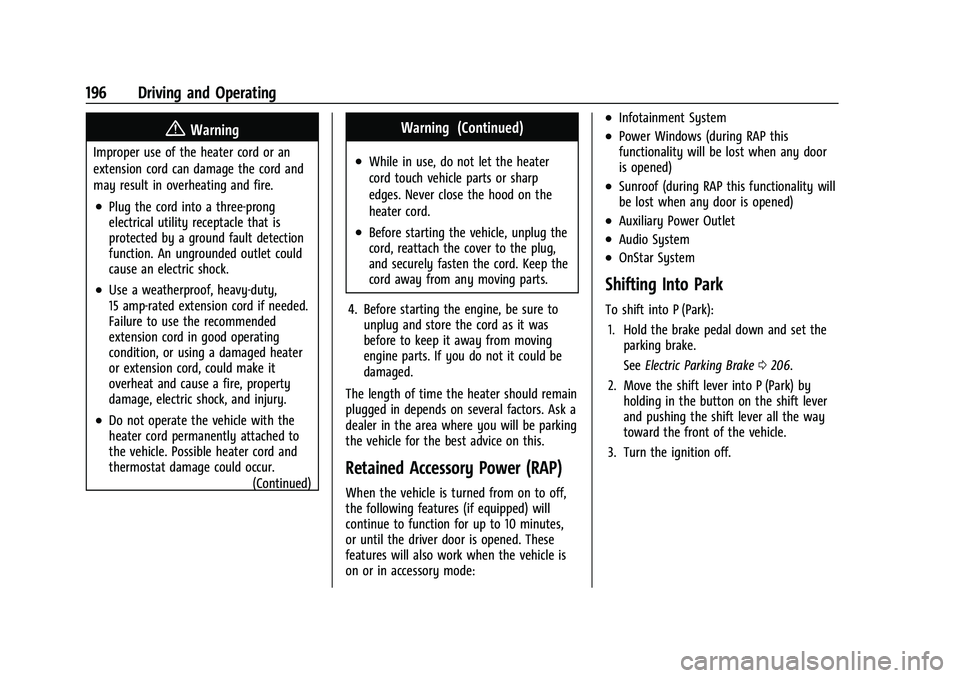 CHEVROLET CAMARO 2023 Owners Manual Chevrolet Camaro Owner Manual (GMNA-Localizing-U.S./Canada/Mexico-
16408685) - 2023 - CRC - 3/28/22
196 Driving and Operating
{Warning
Improper use of the heater cord or an
extension cord can damage t CHEVROLET CAMARO 2023 Owners Manual Chevrolet Camaro Owner Manual (GMNA-Localizing-U.S./Canada/Mexico-
16408685) - 2023 - CRC - 3/28/22
196 Driving and Operating
{Warning
Improper use of the heater cord or an
extension cord can damage t