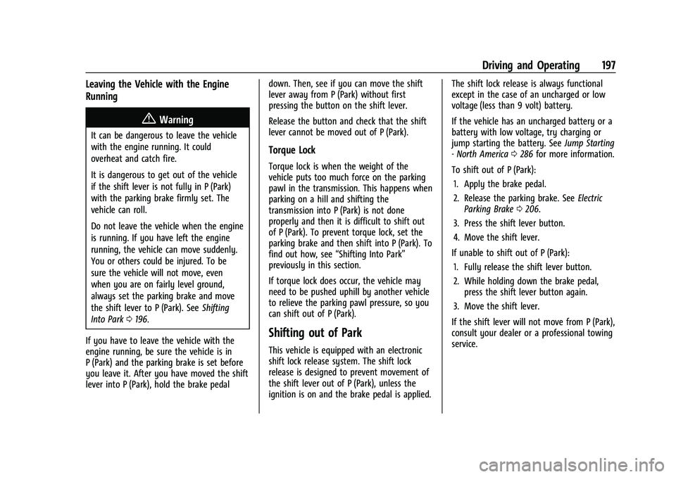 CHEVROLET CAMARO 2023 Owners Manual Chevrolet Camaro Owner Manual (GMNA-Localizing-U.S./Canada/Mexico-
16408685) - 2023 - CRC - 3/28/22
Driving and Operating 197
Leaving the Vehicle with the Engine
Running
{Warning
It can be dangerous t CHEVROLET CAMARO 2023 Owners Manual Chevrolet Camaro Owner Manual (GMNA-Localizing-U.S./Canada/Mexico-
16408685) - 2023 - CRC - 3/28/22
Driving and Operating 197
Leaving the Vehicle with the Engine
Running
{Warning
It can be dangerous t