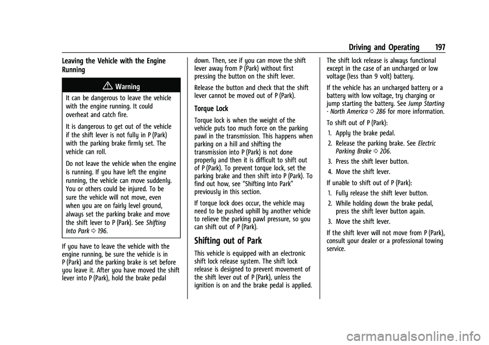 CHEVROLET CAMARO 2023  Owners Manual Chevrolet Camaro Owner Manual (GMNA-Localizing-U.S./Canada/Mexico-
16408685) - 2023 - CRC - 3/28/22
Driving and Operating 197
Leaving the Vehicle with the Engine
Running
{Warning
It can be dangerous t