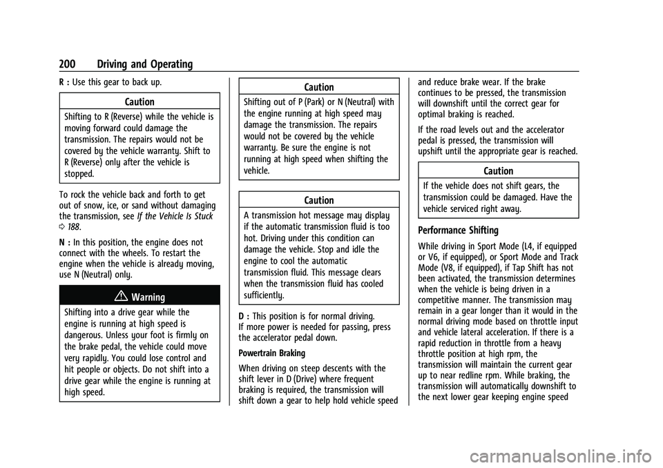 CHEVROLET CAMARO 2023 Owners Manual Chevrolet Camaro Owner Manual (GMNA-Localizing-U.S./Canada/Mexico-
16408685) - 2023 - CRC - 3/28/22
200 Driving and Operating
R :Use this gear to back up.
Caution
Shifting to R (Reverse) while the veh CHEVROLET CAMARO 2023 Owners Manual Chevrolet Camaro Owner Manual (GMNA-Localizing-U.S./Canada/Mexico-
16408685) - 2023 - CRC - 3/28/22
200 Driving and Operating
R :Use this gear to back up.
Caution
Shifting to R (Reverse) while the veh