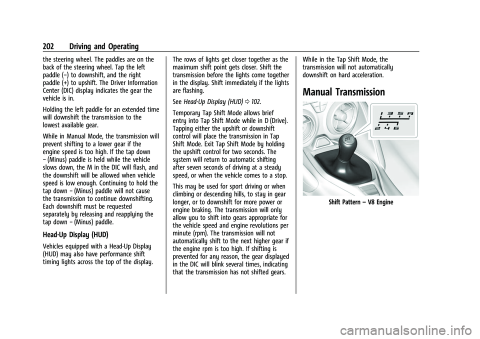 CHEVROLET CAMARO 2023 Owners Manual Chevrolet Camaro Owner Manual (GMNA-Localizing-U.S./Canada/Mexico-
16408685) - 2023 - CRC - 3/28/22
202 Driving and Operating
the steering wheel. The paddles are on the
back of the steering wheel. Tap CHEVROLET CAMARO 2023 Owners Manual Chevrolet Camaro Owner Manual (GMNA-Localizing-U.S./Canada/Mexico-
16408685) - 2023 - CRC - 3/28/22
202 Driving and Operating
the steering wheel. The paddles are on the
back of the steering wheel. Tap