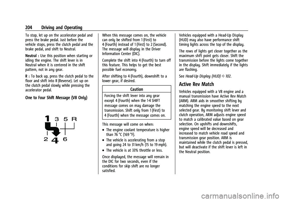 CHEVROLET CAMARO 2023 Owners Manual Chevrolet Camaro Owner Manual (GMNA-Localizing-U.S./Canada/Mexico-
16408685) - 2023 - CRC - 3/28/22
204 Driving and Operating
To stop, let up on the accelerator pedal and
press the brake pedal. Just b CHEVROLET CAMARO 2023 Owners Manual Chevrolet Camaro Owner Manual (GMNA-Localizing-U.S./Canada/Mexico-
16408685) - 2023 - CRC - 3/28/22
204 Driving and Operating
To stop, let up on the accelerator pedal and
press the brake pedal. Just b