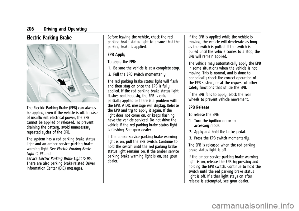 CHEVROLET CAMARO 2023 Owners Manual Chevrolet Camaro Owner Manual (GMNA-Localizing-U.S./Canada/Mexico-
16408685) - 2023 - CRC - 3/28/22
206 Driving and Operating
Electric Parking Brake
The Electric Parking Brake (EPB) can always
be appl CHEVROLET CAMARO 2023 Owners Manual Chevrolet Camaro Owner Manual (GMNA-Localizing-U.S./Canada/Mexico-
16408685) - 2023 - CRC - 3/28/22
206 Driving and Operating
Electric Parking Brake
The Electric Parking Brake (EPB) can always
be appl